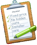 Checklist Fixed price No hidden costs Installer care