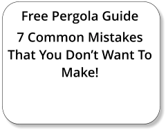 Free Pergola Guide 7 Common Mistakes That You Don’t Want To Make!